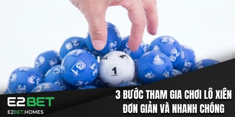 3 bước tham gia chơi lô xiên đơn giản và nhanh chóng