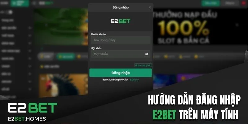 Hướng dẫn đăng nhập E2BET trên máy tính