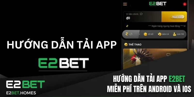 Hướng Dẫn Tải App E2Bet Miễn Phí Trên Android Và IOS